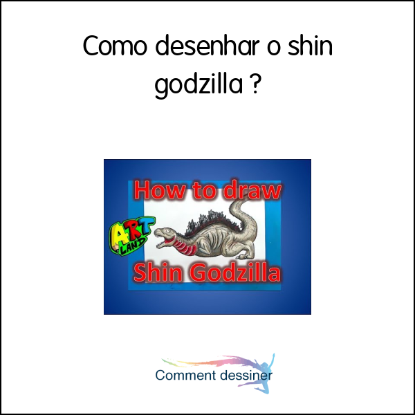 Como desenhar o shin godzilla